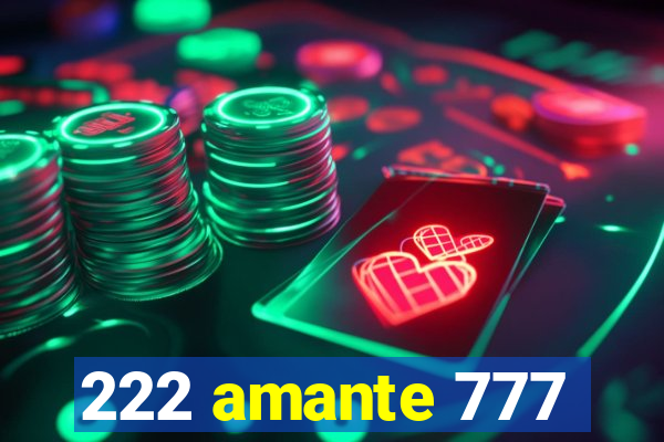 222 amante 777